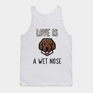 love is a wet nose Tank Top